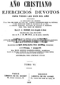 Año cristiano, o ejercicios devotos para todos los días del año. Tomo 6 / por el P.J. Croisset ; traducida del francés por el P.J.F. de Isla | Biblioteca Virtual Miguel de Cervantes