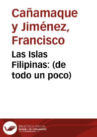 Las Islas Filipinas: (de todo un poco) / Francisco Cañamaque | Biblioteca Virtual Miguel de Cervantes