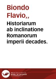Historiarum ab inclinatione Romanorum imperii decades. | Biblioteca Virtual Miguel de Cervantes
