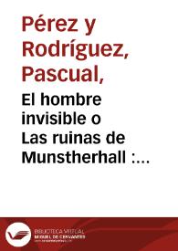 El hombre invisible o Las ruinas de Munstherhall : novela histórica original del tiempo de las Cruzadas / Pascual Pérez | Biblioteca Virtual Miguel de Cervantes