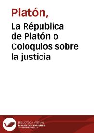 La Républica de Platón o Coloquios sobre la justicia / traducidos en castellano e ilustrados con varias notas por D.J.T.Y.G | Biblioteca Virtual Miguel de Cervantes