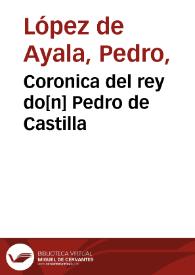Coronica del rey do[n] Pedro de Castilla / [Pedro Lopez de Ayala]  | Biblioteca Virtual Miguel de Cervantes
