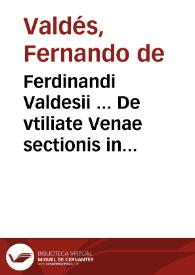 Ferdinandi Valdesii ... De vtiliate Venae sectionis in Variolis, ac alijs affectibus Puerorum ... | Biblioteca Virtual Miguel de Cervantes