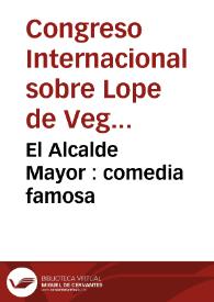 El Alcalde Mayor : comedia famosa / de Lope de Vega Carpio | Biblioteca Virtual Miguel de Cervantes