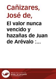 El valor nunca vencido y hazañas de Juan de Arévalo : comedia nueva / de un ingenio andaluz. | Biblioteca Virtual Miguel de Cervantes