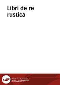 Libri de re rustica / M. Catonis, M. Terentii Varronis, L. Iunii Moderati Columelle, Palladii Rutilii: quorum summam paginaseque[n]s indicabit. | Biblioteca Virtual Miguel de Cervantes
