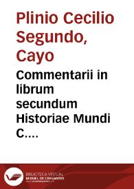 Commentarii in librum secundum Historiae Mundi C. Plinii / conscripti a Iacobo Milichio ... | Biblioteca Virtual Miguel de Cervantes