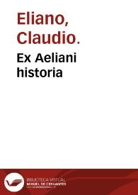 Ex Aeliani historia / per Petrum Gyllium latini facti, itemq[ue] ex Porphyrio, Heliodoro, Oppiano, tum eodem Gyllio luculentis accessionibus aucti libri XVI. De vi & natura animalium ; eiusdem Gyllij Liber unus De gallicis & latinis nominibus piscium | Biblioteca Virtual Miguel de Cervantes