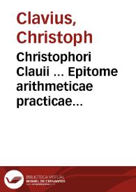 Christophori Clauii ... Epitome arithmeticae practicae nunc denuo ab ipso auctore recognita | Biblioteca Virtual Miguel de Cervantes