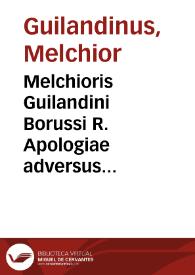 Melchioris Guilandini Borussi R. Apologiae adversus Petr. Andream Mattheeolum, : liber primus qui inscribitur Theon. | Biblioteca Virtual Miguel de Cervantes