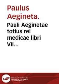 Pauli Aeginetae totius rei medicae libri VII... / Per Ianum                        Cornarium... latina lingua conscripti. Iani Cornarii... in Paulum                        Aeginetam, libri VII  | Biblioteca Virtual Miguel de Cervantes