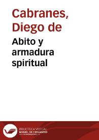 Abito y armadura spiritual / compuesta por el maestro Diego de Cabranes religioso de la orden y caualleria de san Tiago del espada ...  | Biblioteca Virtual Miguel de Cervantes