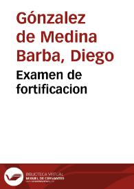 Examen de fortificacion / hecho por Don Diego Gonçalez de Medina Barba... dirigido al rey... Don Felipe III  | Biblioteca Virtual Miguel de Cervantes
