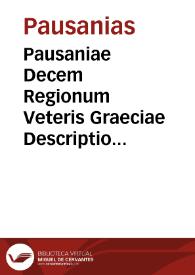 Pausaniae Decem Regionum Veteris Graeciae Descriptio ... / Romulo Amasaeo interprete. | Biblioteca Virtual Miguel de Cervantes