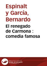 El renegado de Carmona : comedia famosa / de don Bernardo García | Biblioteca Virtual Miguel de Cervantes