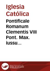 Pontificale Romanum Clementis VIII Pont. Max. iussu restitutum atque editum | Biblioteca Virtual Miguel de Cervantes