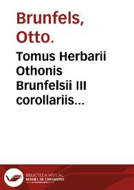 Tomus Herbarii Othonis Brunfelsii III corollariis operi praefixis ... | Biblioteca Virtual Miguel de Cervantes