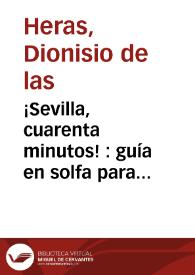 ¡Sevilla, cuarenta minutos! : guía en solfa para naturales y forasteros de  buen humor / por Dionisio de las Heras (Plácido) | Biblioteca Virtual Miguel de Cervantes