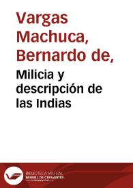 Milicia y descripción de las Indias / por el Capitan don Bernardo de Vargas Machuca ... | Biblioteca Virtual Miguel de Cervantes