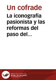La iconografía pasionista y las reformas del paso del Señor del Gran Poder en 1910 : ligeras observaciones / por un cofrade que las dedica a su Hermandad | Biblioteca Virtual Miguel de Cervantes