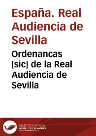 Ordenancas [sic] de la Real Audiencia de Sevilla / [recopiladas por Fernando Remírez Fariña] | Biblioteca Virtual Miguel de Cervantes