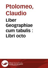 Liber Geographiae cum tabulis : Libri octo | Biblioteca Virtual Miguel de Cervantes