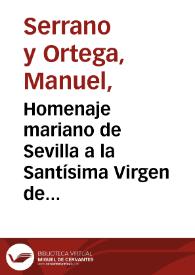 Homenaje mariano de Sevilla a la Santísima Virgen de los Reyes en el día de su coronación / se lo ofrece y dedica ... el licenciado Manuel Serrano Ortega | Biblioteca Virtual Miguel de Cervantes