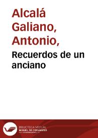 Recuerdos de un anciano / por Antonio Alcalá Galiano | Biblioteca Virtual Miguel de Cervantes