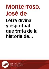 Letra divina y espiritual que trata de la historia de San Joachin y Señora Santa Ana, y de el nacimiento glorioso de nuestra señora y su Desposorio con el Patriarca señor S. Joseph : coronando la letra la Passion y Muerte de Nuestro Señor | Biblioteca Virtual Miguel de Cervantes