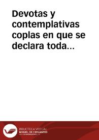 Devotas y contemplativas coplas en que se declara toda la Passion y Muerte de Christo : reducidas a las Catorze Estaciones de la Via-Sacra | Biblioteca Virtual Miguel de Cervantes