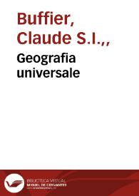 Geografia universale / del padre Claudio Buffier della Compagnia di Gesú ; tradotta dal francese nell'italiano | Biblioteca Virtual Miguel de Cervantes