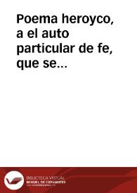 Poema heroyco, a el auto particular de fe, que se celebro en esta ciudad de Granada, el dia 31 de enero deste presente año de 1723 | Biblioteca Virtual Miguel de Cervantes