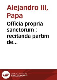 Officia propria sanctorum : recitanda partim de praecepto, partim ad libitum à Sacra Rituum Congregat. recognita & approbata | Biblioteca Virtual Miguel de Cervantes