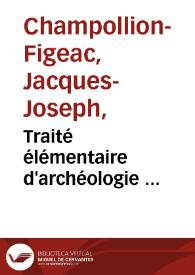 Traité élémentaire d'archéologie ... / par M. Champollion-Figeac Publication :  Paris : Description matérielle :  Note(s) :  Encyclopédie portative | Biblioteca Virtual Miguel de Cervantes