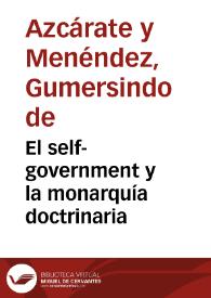 El self-government y la monarquía doctrinaria / por Gumersindo de Azcàrate | Biblioteca Virtual Miguel de Cervantes