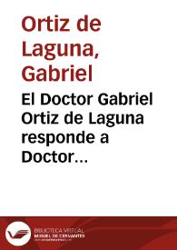 El Doctor Gabriel Ortiz de Laguna responde a Doctor Simõ Ramos, Medico de Sevilla, a un papel que le embiò contra el Doctor Caldera Medico de Carmona | Biblioteca Virtual Miguel de Cervantes