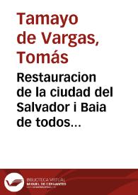 Restauracion de la ciudad del Salvador i Baia de todos sanctos en la provincia del Brasil ... /  Don Thomas Tamaio de Vargas .. | Biblioteca Virtual Miguel de Cervantes