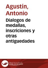 Dialogos de medallas, inscriciones y otras antiguedades / ex bibliotheca Anton. Augustini, Archiepiscopi Tarraconen ... | Biblioteca Virtual Miguel de Cervantes