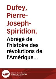 Abrégé de l'histoire des révolutions de l'Amérique Méridionale ... / par P.J.S. Dufuy ... ; Tome Premier-[Deuxième] | Biblioteca Virtual Miguel de Cervantes