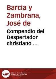 Compendio del Despertador christiano ... / su author ... don Joseph de Barzia y Zambrana .. | Biblioteca Virtual Miguel de Cervantes