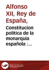 Constitucion politica de la monarquia española : promulgada en Cadiz a 19 de marzo de 1812 | Biblioteca Virtual Miguel de Cervantes