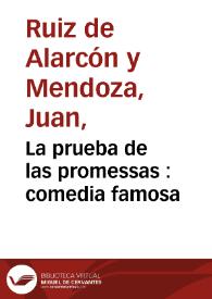 La prueba de las promessas : comedia famosa / de don Juan Ruiz de Alarcon | Biblioteca Virtual Miguel de Cervantes