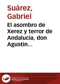 El asombro de Xerez y terror de Andalucia, don Agustin Florencio : comedia famosa / de Gabriel Suarez, vecino de Valencia | Biblioteca Virtual Miguel de Cervantes