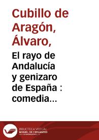 El rayo de Andalucía y genizaro de España : comedia famosa / de don Alvaro Cubillo de Aragon ; primera parte | Biblioteca Virtual Miguel de Cervantes