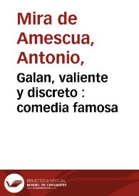 Galan, valiente y discreto : comedia famosa / del doctor Mirademesqua | Biblioteca Virtual Miguel de Cervantes