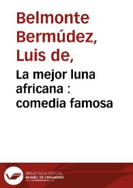 La mejor luna africana : comedia famosa / de tres ingenios | Biblioteca Virtual Miguel de Cervantes