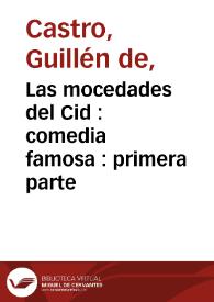 Las mocedades del Cid : comedia famosa : primera parte / de don Guillem de Castro | Biblioteca Virtual Miguel de Cervantes