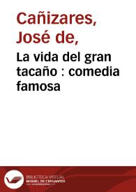 La vida del gran tacaño : comedia famosa / de don Joseph de Cañizares | Biblioteca Virtual Miguel de Cervantes