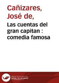 Las cuentas del gran capitan : comedia famosa / de don Joseph de Cañizares | Biblioteca Virtual Miguel de Cervantes