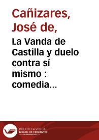La Vanda de Castilla y duelo contra sí mismo : comedia famosa / de don Joseph de Cañizares | Biblioteca Virtual Miguel de Cervantes